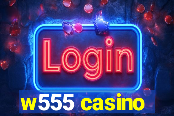 w555 casino